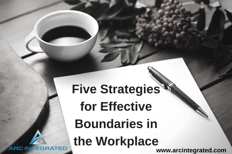 Five Strategies for Effective Boundaries in the Workplace - Arc Integrated