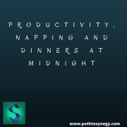 Productivity, Napping and Dinners at Midnight