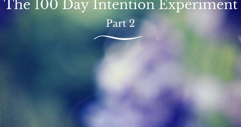 The 100 Day Intention Experiment Part 2